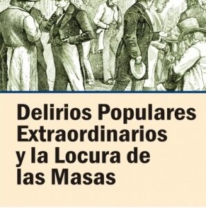 Delirios populares extraordinarios y la locura de las masas