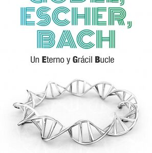 Gödel, Escher, Bach. Un eterno y grácil bucle