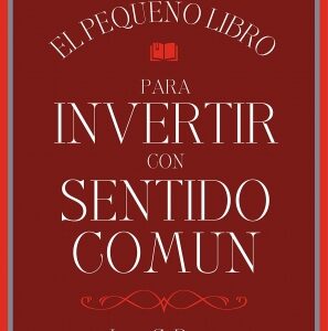 El pequeño libro para invertir con sentido común