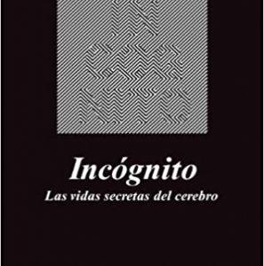 Incógnito. Las vidas secretas del cerebro.