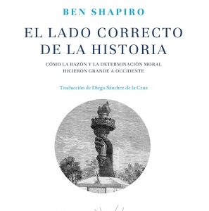 El lado correcto de la historia: Cómo la razón y la determinación moral hicieron grande a Occidente