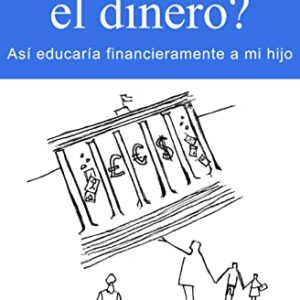 Papá, ¿Qué es el dinero?: Así educaría financieramente a mi hijo