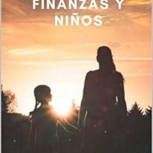 Finanzas y niños: Cómo enseñar a tus hijos a ser financieramente felices